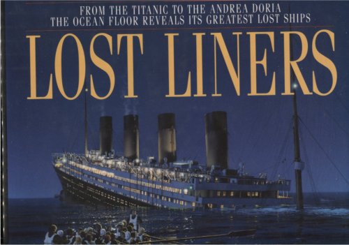 Lost Liners From the Titanic to the Andrea Doria the Ocean Floor Reveals its Greatest Ships