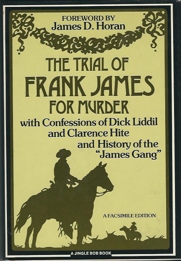 Image for The Trial Of Frank James For Murder With Confessions of Dick Liddil and Clarence Hite and History of the The Trial Of Frank James For Murder With Confessions of Dick Liddil and Clarence Hite and History of the