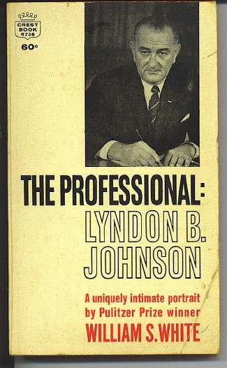 . .The Professional: Lyndon B. Johnson. . . A Uniquely Intimate Portrait