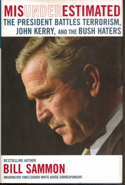 . .Misunderestimated [George W. Bush]. . . The President Battles Terrorism, John Kerry, and the Bush Haters