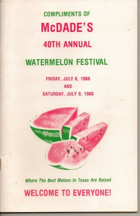 . .McDade's Annual Watermelon Festival (McDade, Texas) . . . 40th Annual , July 8 and 9, 1988