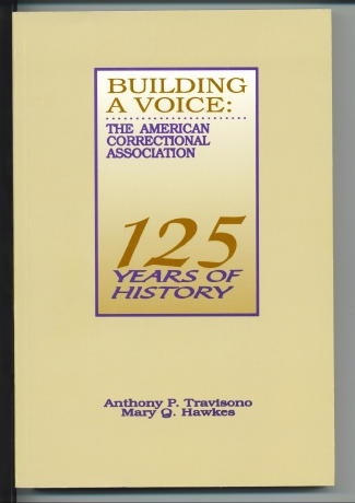 Image for Building A Voice The American Correctional Association, 125 Years of History Building A Voice The American Correctional Association, 125 Years of History