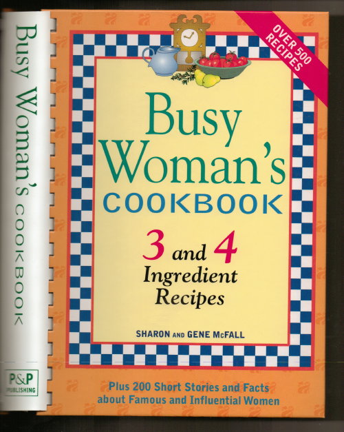 Image for Busy Woman's Cookbook, 3 And 4 Ingredient Recipes Plus 200 Short Stories and Facts about Famous and Influential Women Busy Woman's Cookbook, 3 And 4 Ingredient Recipes Plus 200 Short Stories and Facts about Famous and Influential Women