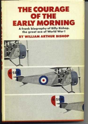 Image for The Courage Of The Early Morning A Frank Biography of Billy Bishop, the Great Ace of World War I The Courage Of The Early Morning A Frank Biography of Billy Bishop, the Great Ace of World War I