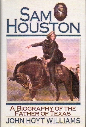 . .Sam Houston: A Biography Of The Father Of Texas. . .