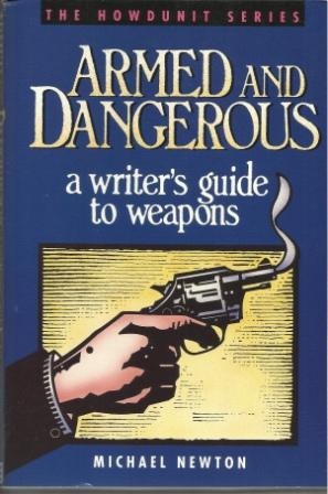 Image for Armed And Dangerous A Writer's Guide to Weapons Armed And Dangerous A Writer's Guide to Weapons