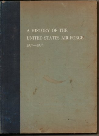 Image for A History Of The United States Air Force 1907-1957 A History Of The United States Air Force 1907-1957