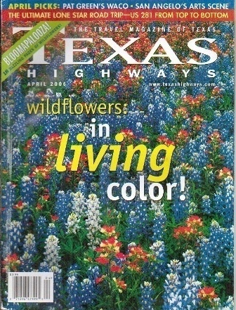 Image for . .Texas Highways Magazine April 2006. . . The Official Texas State Travel Magazine . .Texas Highways Magazine April 2006. . . The Official Texas State Travel Magazine