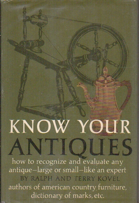 Image for Know Your Antiques How to Recognize and Evaluate Any Antique--Large or Small--Like an Expert Know Your Antiques How to Recognize and Evaluate Any Antique--Large or Small--Like an Expert