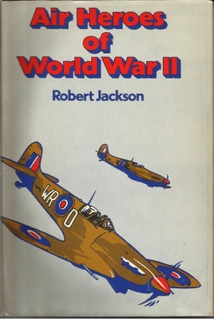 Image for Air Heroes Of World War II Sixteen Stories of Heroism in the Air Air Heroes Of World War II Sixteen Stories of Heroism in the Air