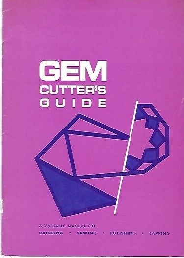 Image for Gem Cutter's Guide A Valuable Manual on Grinding, Sawing, Polishing, Lapping Gem Cutter's Guide A Valuable Manual on Grinding, Sawing, Polishing, Lapping