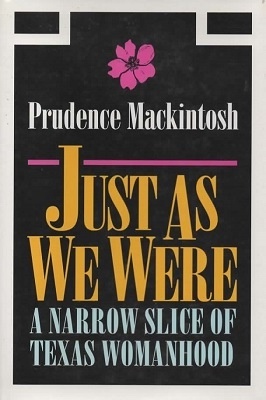 . .Just As We Were: A Narrow Slice Of Texas Womanhood. . .