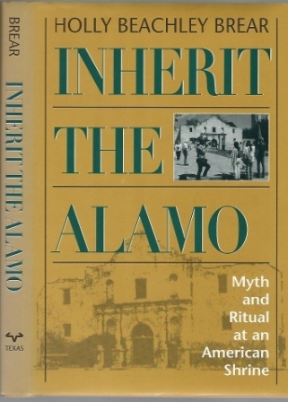 Image for Inherit The Alamo, Myth and Ritual at an American Shrine Inherit The Alamo, Myth and Ritual at an American Shrine