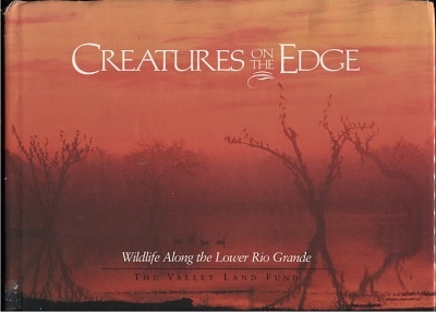 Creatures On The Edge, Wildlife Along The Lower Rio Grande The Valley Land Fund Photo Contest, Volume II