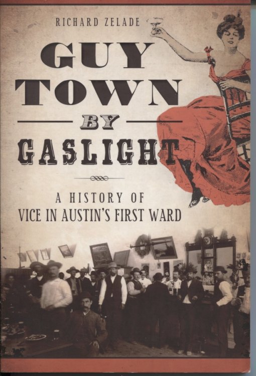 . .Guy Town By Gaslight. . . A History of Vice in Austin's First Ward