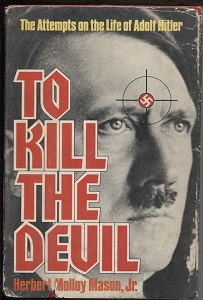 Image for To Kill The Devil The Attempts on the Life of Adolph Hitler To Kill The Devil The Attempts on the Life of Adolph Hitler