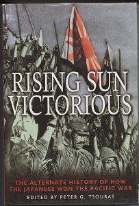 Image for Rising Sun Victorious The Alternate History of How the Japanese Won the Pacific War Rising Sun Victorious The Alternate History of How the Japanese Won the Pacific War