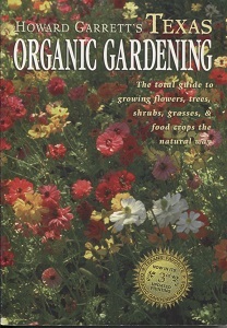 . .Howard Garrett's Texas Organic Gardening, Now In Its 3rd Updated Printing. . . The Total Guide to Growing Flowers, Trees, Shrubs, Grasses, and Food Crops the Natural Way