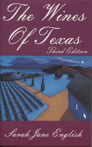 The Wines Of Texas A Guide and a History, Third Edition