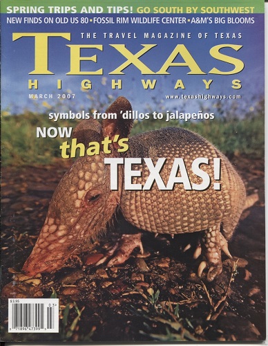 Image for . .Texas Highways Magazine March 2007. . . The Official Texas State Travel Magazine . .Texas Highways Magazine March 2007. . . The Official Texas State Travel Magazine