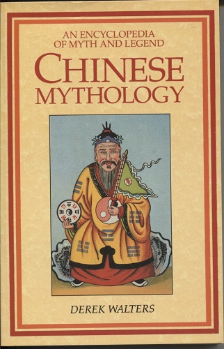 Image for Chinese Mythology An Encyclopedia of Myth and Legend Chinese Mythology An Encyclopedia of Myth and Legend