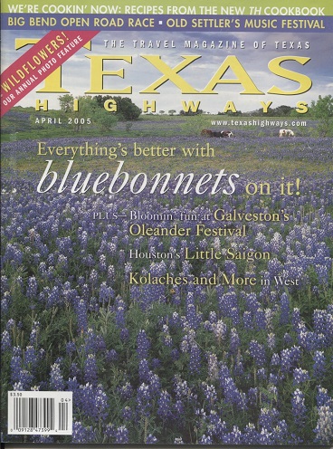 . .Texas Highways Magazine, April 2005. . . Travel Magazine of Texas