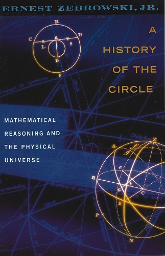 Image for A History of the Circle Mathematical Reasoning and the Physical Universe A History of the Circle Mathematical Reasoning and the Physical Universe