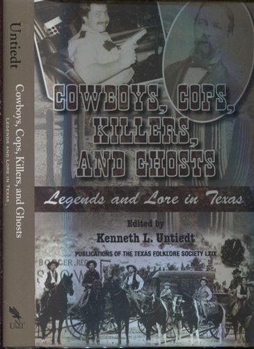 . .Cowboys, Cops, Killers, And Ghosts: Legends And Lore In Texas. . .
