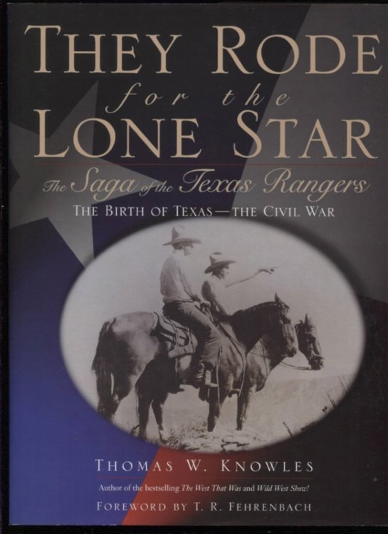 . .They Rode For The Lone Star: The Saga Of The Texas Rangers: The Birth Of Texas--the Civil War. . .