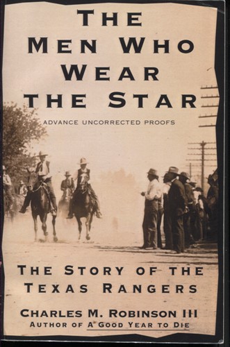 . .The Men Who Wear the Star: the Story of the Texas Rangers. . . Advance Uncorrected Proofs