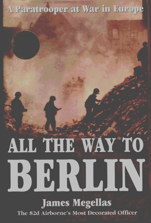 Image for All the Way to Berlin: a Paratrooper At War in Europe All the Way to Berlin: a Paratrooper At War in Europe
