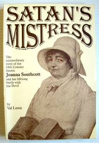 Satan's Mistress: Extraordinary Story of the Eighteenth Century Fanatic Joanna Southcott, and Her Life Long Battle with the Devil