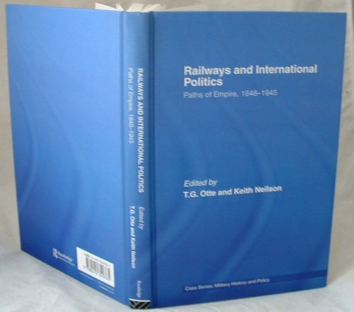 Image for Railways and International Politics: Paths of Empire, 1848-1945 (Military History and Policy) Railways and International Politics: Paths of Empire, 1848-1945 (Military History and Policy)