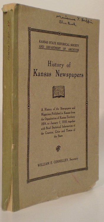 History of Kansas Newspapers: a History of the Newspapers and Magazines Published in Kansas from the Organization of Kansas Territory, 1854, to January 1, 1916. Together with Brief Statistical Information of the Counties, Cities and Towns of the State.