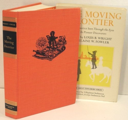 The Moving Frontier; North America Seen through the Eyes of its Pioneer Discoverers