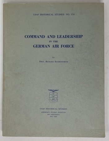 Command and Leadership in the German Air Force (USAF Historical Studies No. 174)