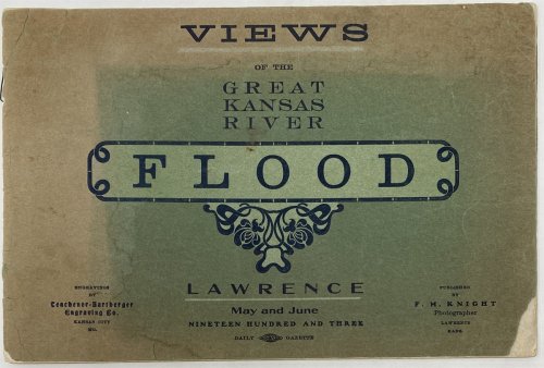 Image for Views of the Great Kansas River Flood, Lawrence, May and June, Nineteen Hundred and Three Views of the Great Kansas River Flood, Lawrence, May and June, Nineteen Hundred and Three