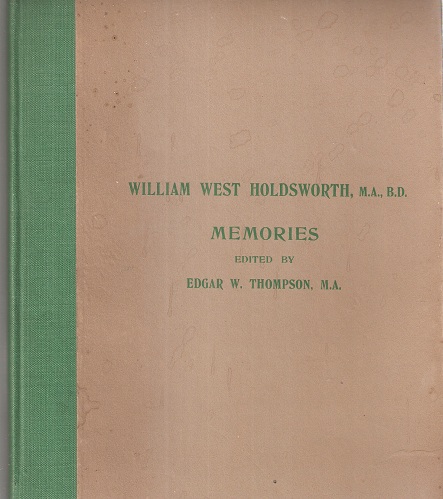 William West Holdsworth, M.A., B.D., - Memories.