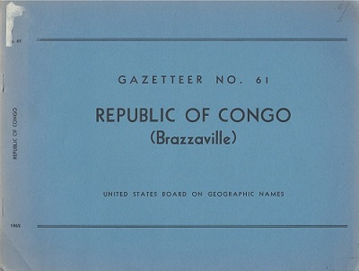 Image for Republic of Congo (Brazzaville). Gazetteer No. 61- Official Standard Names Approved by the United States Board on Geographic Names Republic of Congo (Brazzaville). Gazetteer No. 61- Official Standard Names Approved by the United States Board on Geographic Names