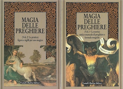 Magia Delle Preghiere. Volume 1 (La teorie) antico manuale di preghiere e formule magiche. Volume 2 (La pratica) figure e sigilli per uso magico