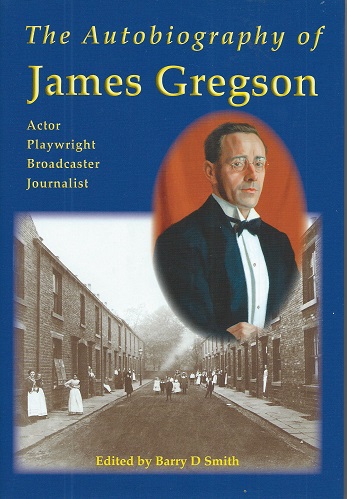 Image for The Autobiography of James Gregson - actor, playwright, broadcaster, journalist. The Autobiography of James Gregson - actor, playwright, broadcaster, journalist.