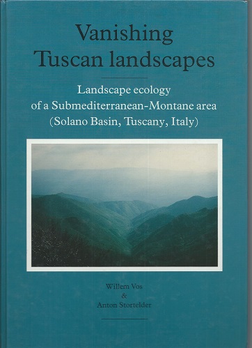 Image for Vanishing Tuscan Landscapes. Landscape ecology of a submediterranean-Montane area (Solano Vasin, Tuscany, Italy) Vanishing Tuscan Landscapes. Landscape ecology of a submediterranean-Montane area (Solano Vasin, Tuscany, Italy)