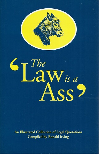 Image for The Law is an Ass - an illustrated collection of legal quotations The Law is an Ass - an illustrated collection of legal quotations