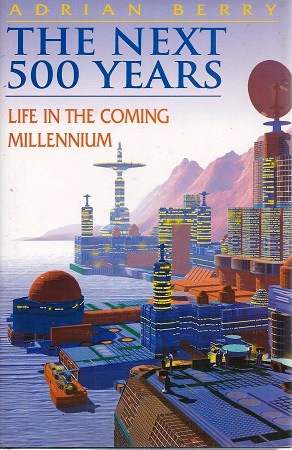 Image for The Next 500 Years - Life in the Coming Millenium The Next 500 Years - Life in the Coming Millenium
