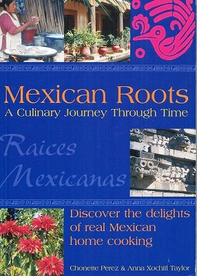 Image for Mexican Roots - A Culinary Journey Through Time : discover the delights of real mexican home cooking Mexican Roots - A Culinary Journey Through Time : discover the delights of real mexican home cooking