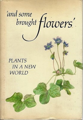 Image for And Some Brought Flowers - Plants in a New World And Some Brought Flowers - Plants in a New World
