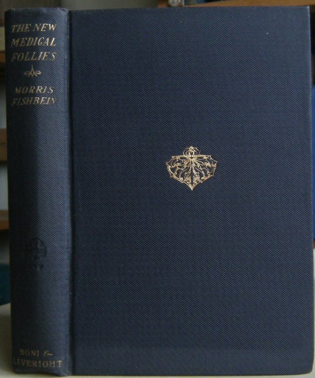 The New Medical Follies - an encyclopedia of cultism and quackery in these United States, with essays on the cult of beauty, the craze for reduction, rejuvenation, eclecticism, bread and dietary fads, and physical therapy.