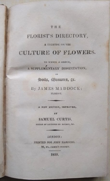 The florist's directory, or, A treatise on the culture of flowers to which is added a supplementary dissertation on soils, manures, etc; a new edition, improved by Samuel Curtis