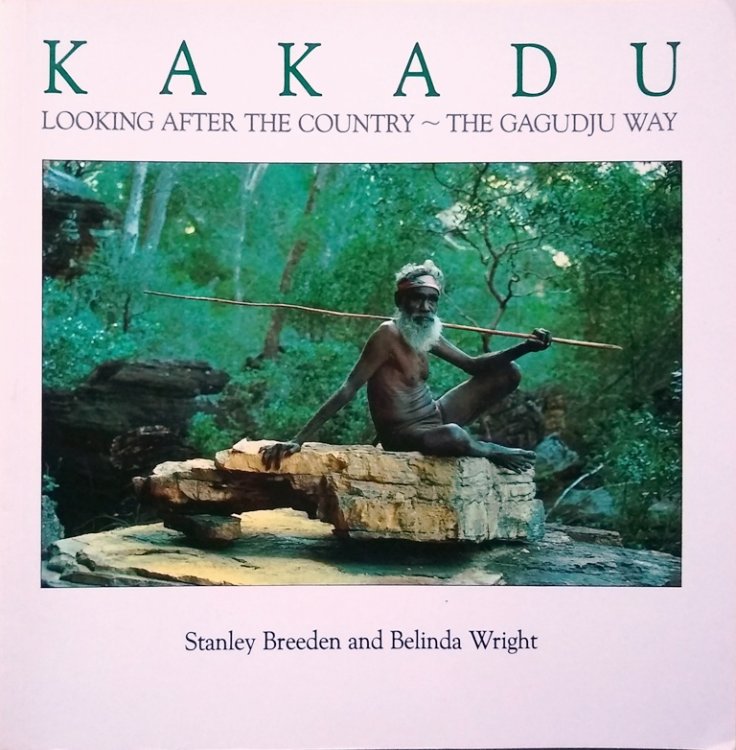 Image for Kakadu - Looking After the Country - The Gagudju Way Kakadu - Looking After the Country - The Gagudju Way