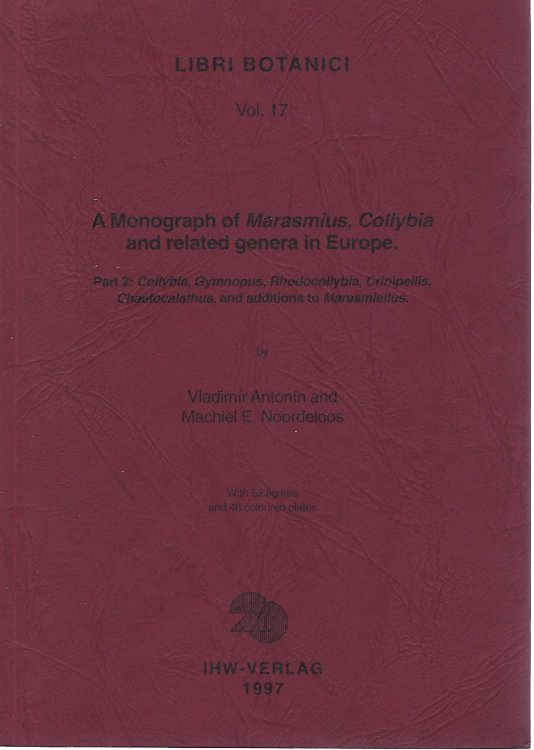 Image for A Monograph of Marasmius, Collybia and Related Genera in Europe. Part 2 : Collybia, Gymnopus, Rhodocollybia, Crinpellis, Chaetocalanthus, and additions to Marasmiellus A Monograph of Marasmius, Collybia and Related Genera in Europe. Part 2 : Collybia, Gymnopus, Rhodocollybia, Crinpellis, Chaetocalanthus, and additions to Marasmiellus